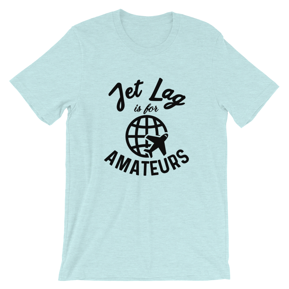 Jet Lag Is For Amateurs T-Shirt - Travel Suppliers Plus