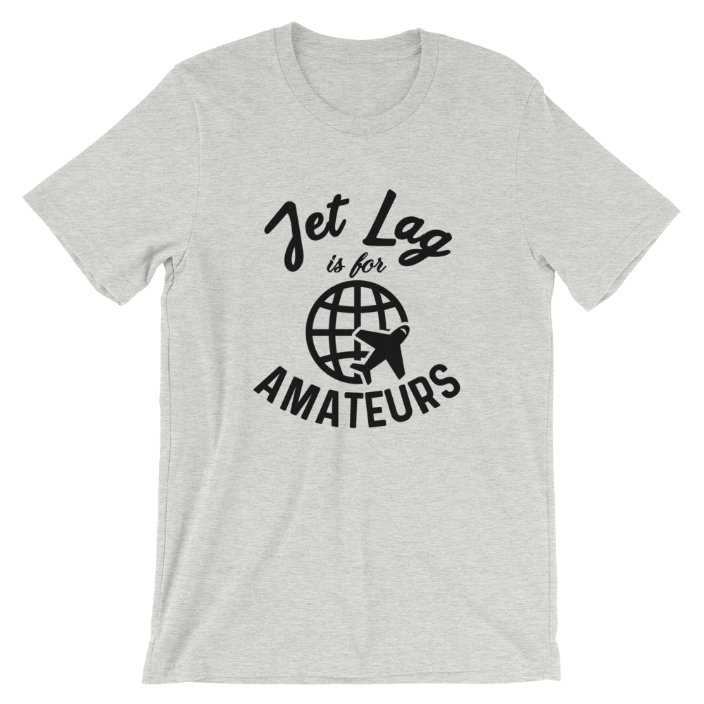 Jet Lag Is For Amateurs T-Shirt - Travel Suppliers Plus
