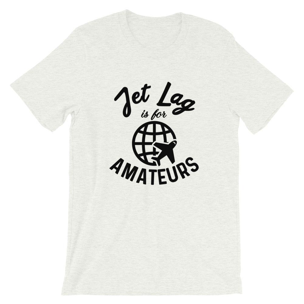 Jet Lag Is For Amateurs T-Shirt - Travel Suppliers Plus