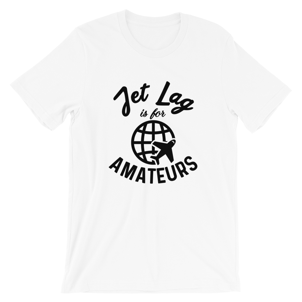 Jet Lag Is For Amateurs T-Shirt - Travel Suppliers Plus