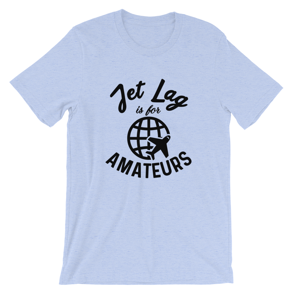 Jet Lag Is For Amateurs T-Shirt - Travel Suppliers Plus